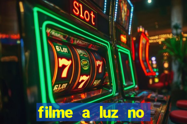 filme a luz no fim do mundo completo dublado